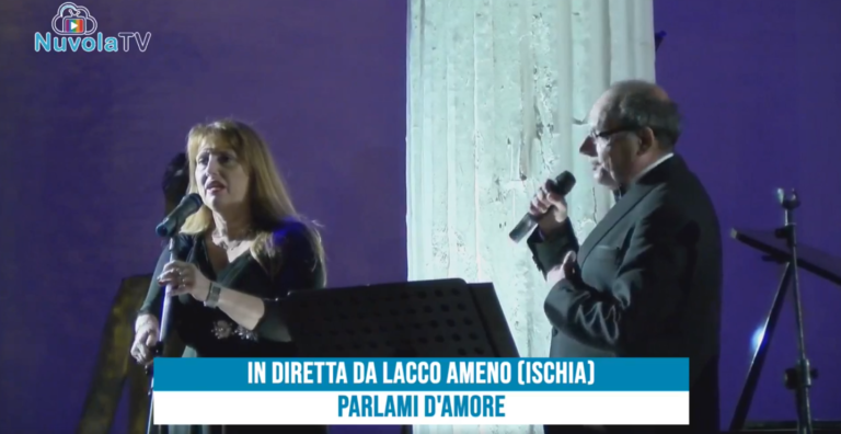 SPETTACOLO PARLAMI D’AMORE – DIRETTA DA LACCO AMENO (ISCHIA)