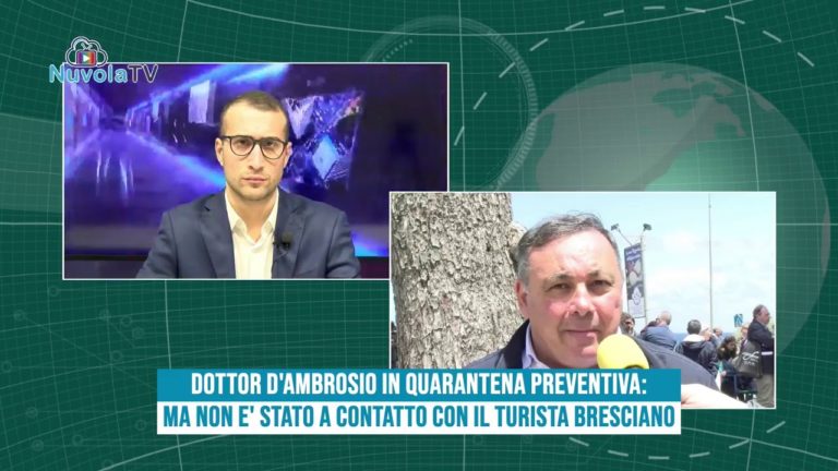 DOTTOR D’AMBROSIO IN QUARANTENA PREVENTIVA: MA NON E’ STATO A CONTATTO CON IL TURISTA BRESCIANO