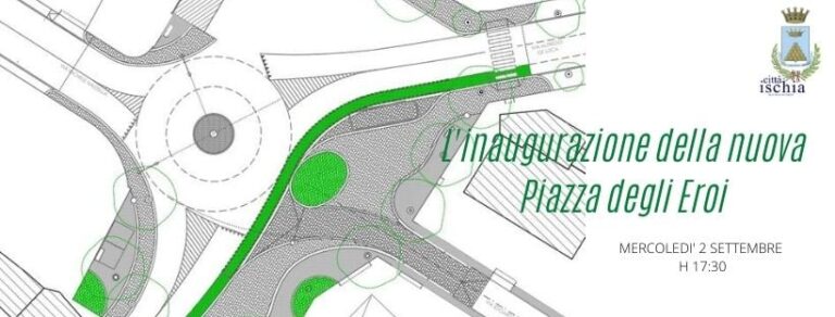 ISCHIA: MERCOLEDÌ 2 SETTEMBRE L’INAUGURAZIONE DÌ PIAZZA DEGLI EROI