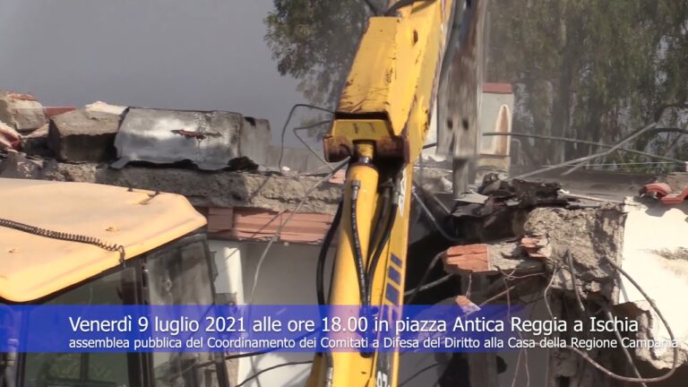 ABBATTIMENTI DELLE CASE DI PRIMA NECESSITA’, VENERDI’ 9 LUGLIO 2021 ALLE ORE 18.00 ASSEMBLEA PUBBLICA IN PIAZZA ANTICA REGGIA A ISCHIA